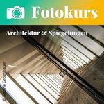 Fotokurs: Architektur & Spiegelungen